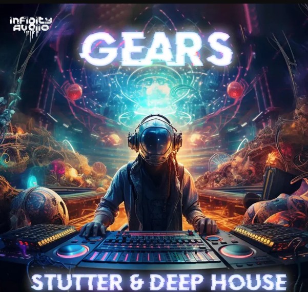 Infinity Audio Gears - Stutter and Deep House 