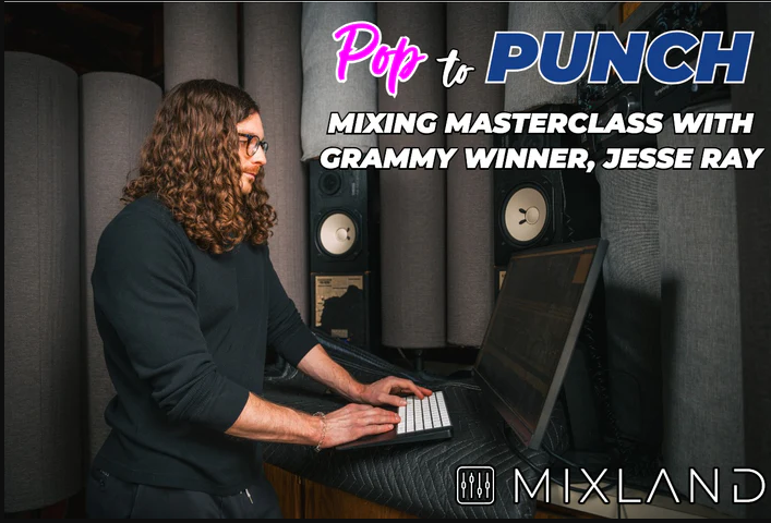 Mixland Pop to Punch Mixing Masterclass with Grammy Winner Jesse Ray